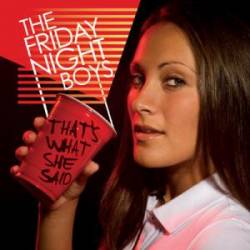 The Friday Night Boys : That's What She Said